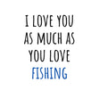 I Love You As Much As You Love Fishing Confetti-exploding Greetings Card