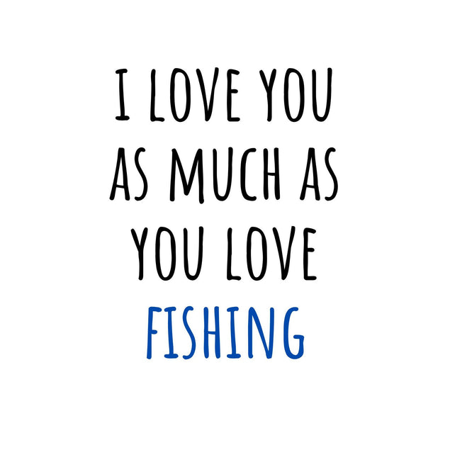 I Love You As Much As You Love Fishing Confetti-exploding Greetings Card