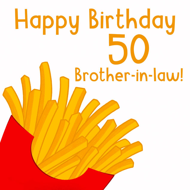 Happy 50th Birthday Brother-in-law French Fries Confetti-exploding Greetings Card