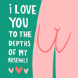 I Love You To The Depth Of My Arsehole Confetti-exploding Greetings Card