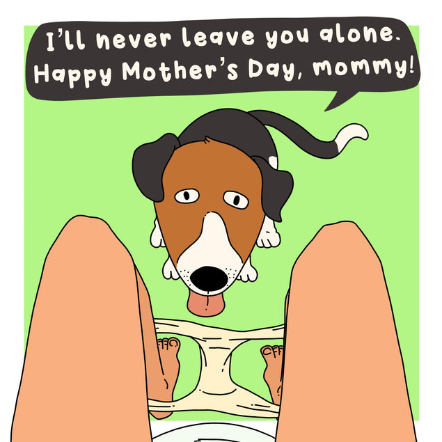 I'll Never Leave You Alone Mommy Funny Confetti-exploding Greetings Card