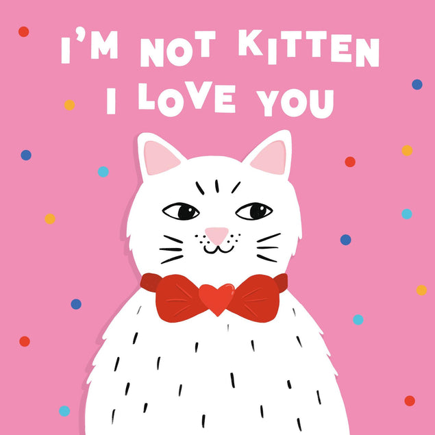 I'm Not Kitten I Love You Confetti-exploding Greetings Card