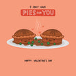 Happy Valentine's Day I Only Have Pies For You Confetti-exploding Greetings Card