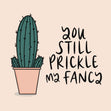 You Still Prickle My Fancy Confetti-exploding Greetings Card