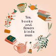 Tea, Books And Flowers Kinda Mum Mother's Day Confetti-exploding Greetings Card