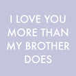 Love You More Than My Brother Confetti-exploding Greetings Card