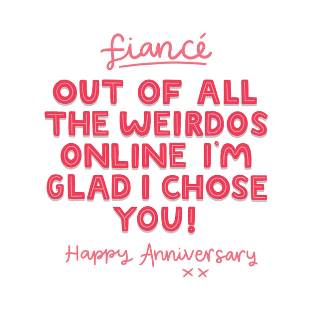 Happy Anniversary Fiance Out Of All Weirdos Confetti-exploding Greetings Card