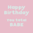 Happy Birthday You Total Babe Confetti-exploding Greetings Card
