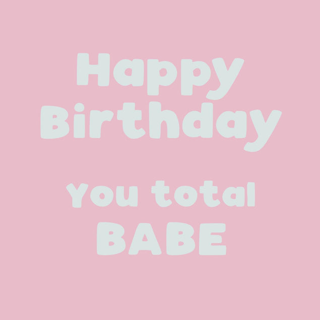Happy Birthday You Total Babe Confetti-exploding Greetings Card