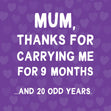 Mum, Thanks For Carrying Me For 9 Months And 20 Odd Years Confetti-exploding Greetings Card
