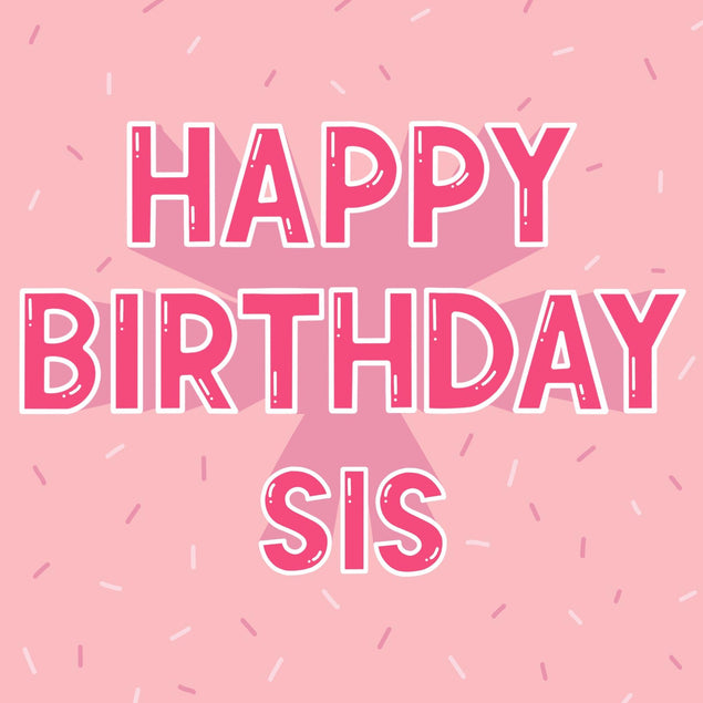 Happy Birthday Sis Pink Confetti-exploding Greetings Card