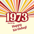 Happy Birthday Born In 1973 Colourful Rays Confetti-exploding Greetings Card