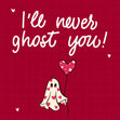 Valentine's Day I'll Never Ghost You Confetti-exploding Greetings Card