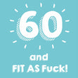 60 and Fit As F**k Confetti-exploding Greetings Card