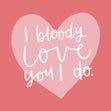 I Bloody Love You I Do Confetti-exploding Greetings Card