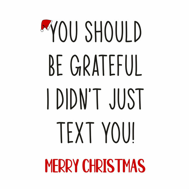 You Should Be Grateful I Didn't Just Text You Confetti-exploding Greetings Card