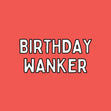 Birthday Wanker Confetti-exploding Greetings Card