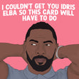 I Couldn't Get You Idris Elba Confetti-exploding Greetings Card