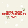 Woof Woof Merry Christmas Mum! Confetti-exploding Greetings Card