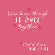We?ve Been Through So Much Together Funny Confetti-exploding Greetings Card