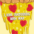 I Love Overeating With You Delicious Pizza Valentine's Day Confetti-exploding Greetings Card