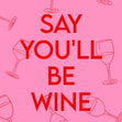 Say You'll Be Wine Confetti-exploding Greetings Card