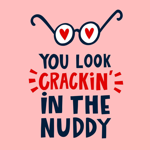 You Look Cracking in the Nuddy Love Confetti-exploding Greetings Card