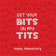 Happy Anniversary Get Your Bits On My Tits Confetti-exploding Greetings Card