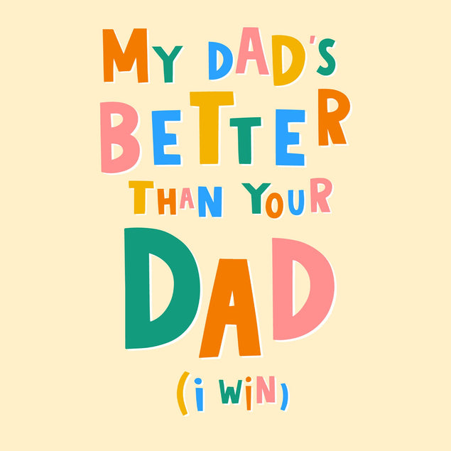 My Dad's Better Than Your Dad Father's Day Confetti-exploding Greetings Card