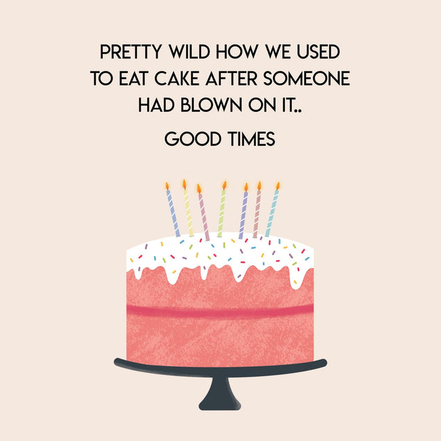 We Used To Eat Cake After Someone Had Blown On It Confetti-exploding Greetings Card