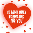 I'd Bend Over Forwards For You Confetti-exploding Greetings Card