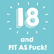 18 and Fit As F**k Confetti-exploding Greetings Card