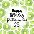 Fresh Kiwi Happy 25th Birthday Brother-in-law Confetti-exploding Greetings Card