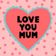 Love You Mum Confetti-exploding Greetings Card