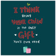 I Think Being Your Child is the Only Gift You Need Confetti-exploding Greetings Card