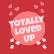 Totally Loved Up Confetti-exploding Greetings Card