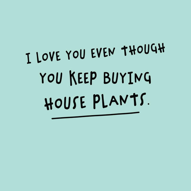 You Keep Buying Houseplants Confetti-exploding Greetings Card