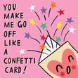 You Make Me Go Off Like A Confetti ! Confetti-exploding Greetings Card