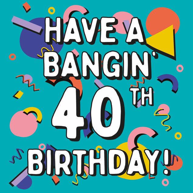Geometric Shapes Have A Bangin' 40th Birthday Confetti-exploding Greetings Card