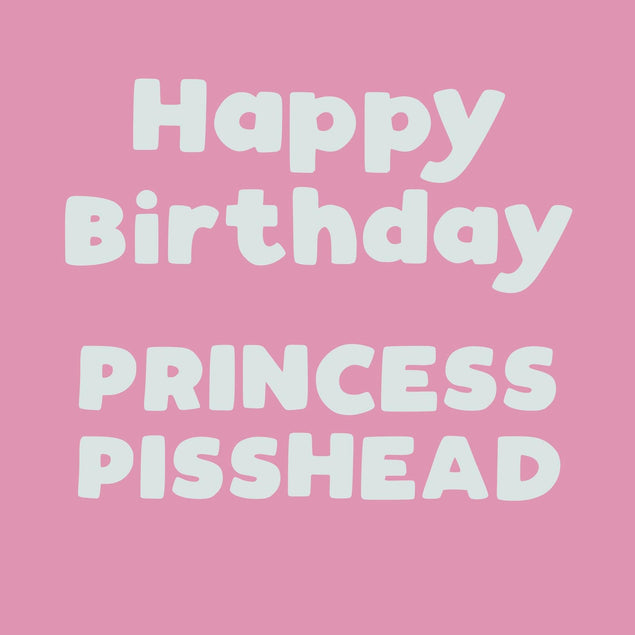 Happy Birthday Princess Pisshead Confetti-exploding Greetings Card