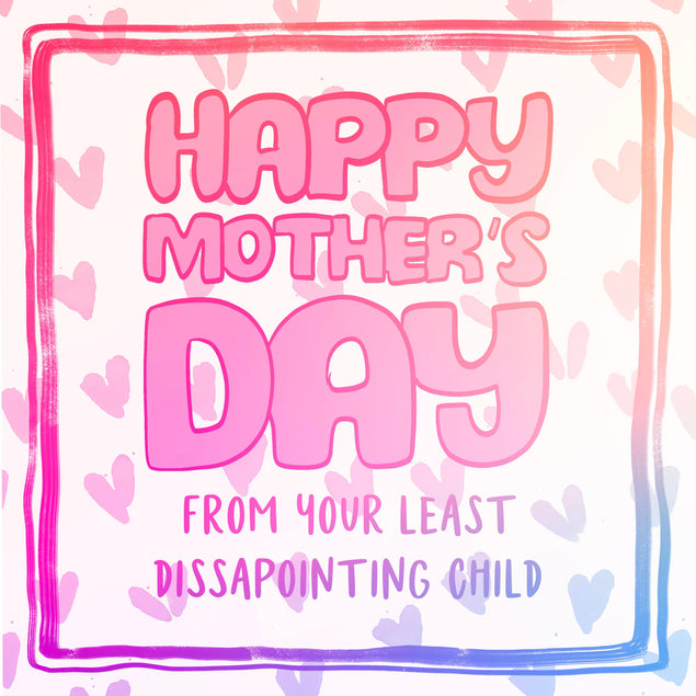 Happy Mother's Day From Your Least Dissapointing Child Confetti-exploding Greetings Card