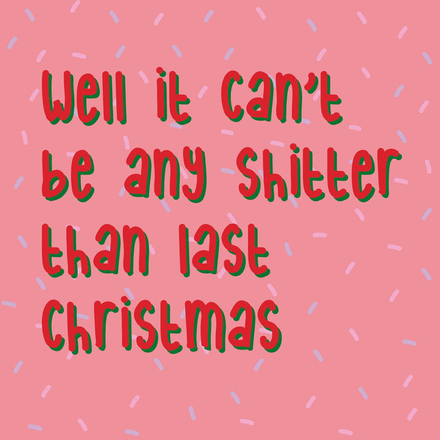 Well It Can't Be Any Sh*tter Than Last Christmas Confetti-exploding Greetings Card