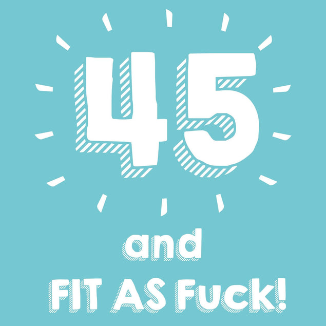 45 and Fit as F**k Confetti-exploding Greetings Card