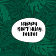 Happy Birthday Mum Green Tropical Leaves Confetti-exploding Greetings Card