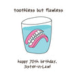 Happy 70th Birthday Sister-in-law Dentures In A Glass Of Water Confetti-exploding Greetings Card
