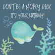 Don't Be A Mopey Dick! Birthday Confetti-exploding Greetings Card