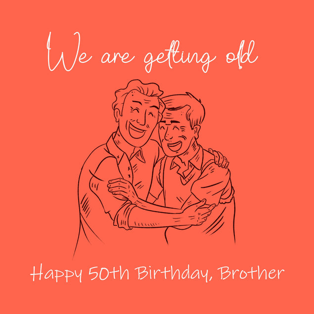 Happy 50th Birthday Brother We Are Getting Old Confetti-exploding Greetings Card