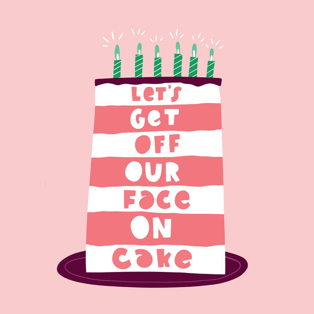 Let's Get Off Our Face On Cake Birthday Confetti-exploding Greetings Card