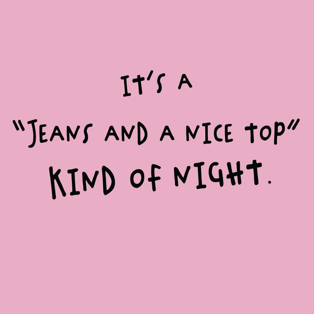 Jeans And A Nice Top Kind Of Night Confetti-exploding Greetings Card