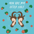 You Are My Otter Half Confetti-exploding Greetings Card